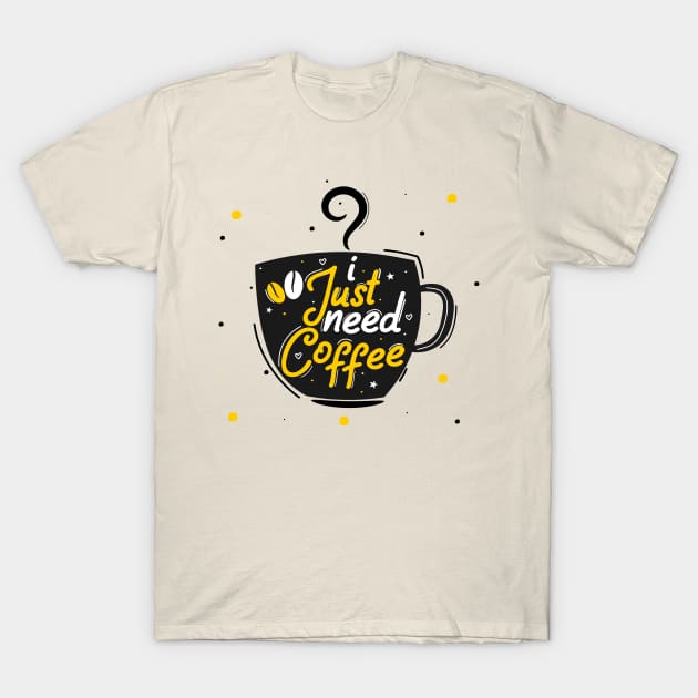 I Just Need Coffee T-Shirt by Artmoo